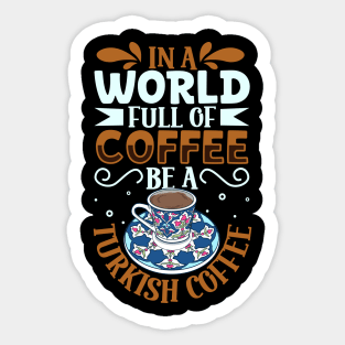 Be a Turkish Coffee - coffee lover Sticker